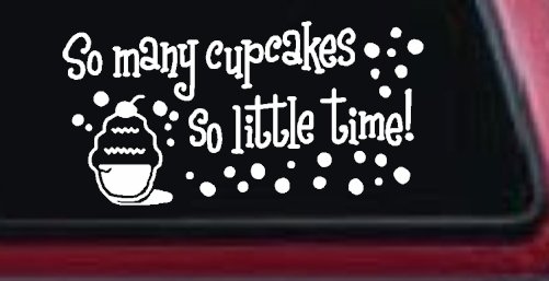 So Many Cupcakes So Little Time Car or Truck Window Decal Sticker (White)