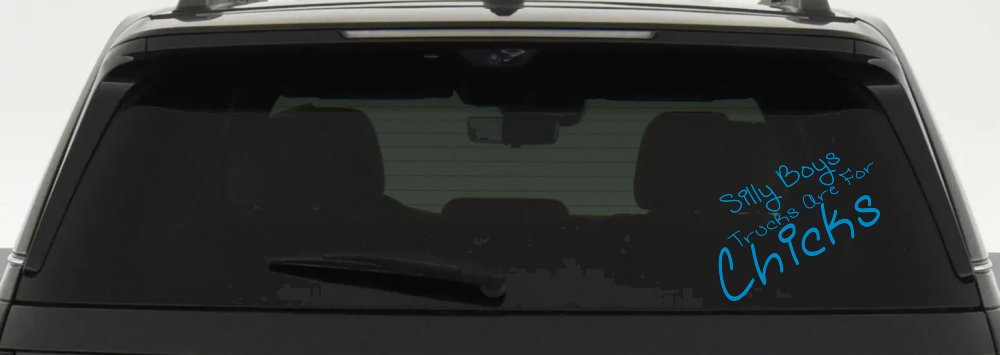 Silly Boys Trucks Are For Chicks Off Road Car or Truck Window Decal Sticker