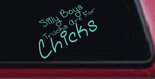 Silly Boys Trucks Are For Chicks Off Road Car or Truck Window Decal Sticker