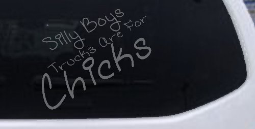 Silly Boys Trucks Are For Chicks Off Road Car or Truck Window Decal Sticker (Silver)