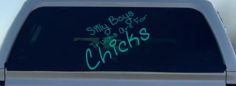 Silly Boys Trucks Are For Chicks Off Road Car or Truck Window Decal Sticker