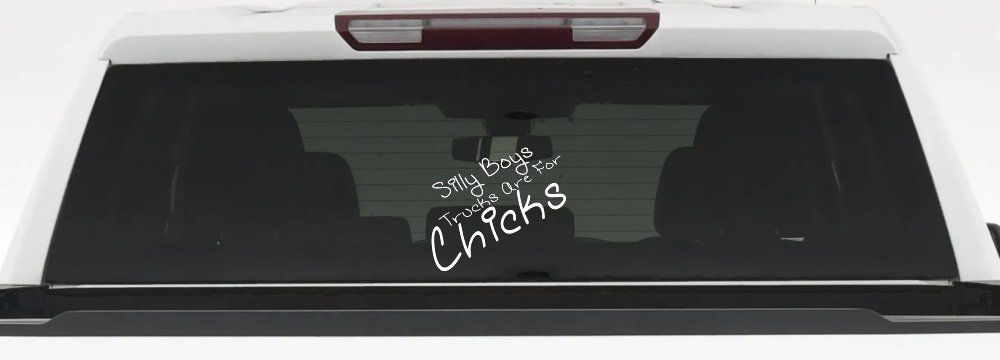 Silly Boys Trucks Are For Chicks Off Road Car or Truck Window Decal Sticker (White)