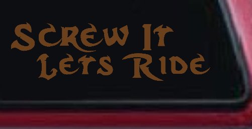 Screw It Lets Ride Biker Decal Car Truck Window Vinyl Sticker (Copper)