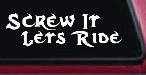 Screw It Lets Ride Biker Decal Car Truck Window Vinyl Sticker (White)