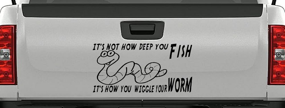 It's Not How Deep You Fish It's How You Wiggle Your Worm Funny Fishing Car or Truck Window Decal Sticker