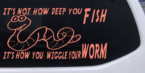It's Not How Deep You Fish It's How You Wiggle Your Worm Funny Fishing Car or Truck Window Decal Sticker (Coral)