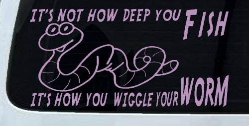 It's Not How Deep You Fish It's How You Wiggle Your Worm Funny Fishing Car or Truck Window Decal Sticker