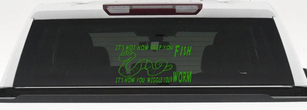 It's Not How Deep You Fish It's How You Wiggle Your Worm Funny Fishing Car or Truck Window Decal Sticker