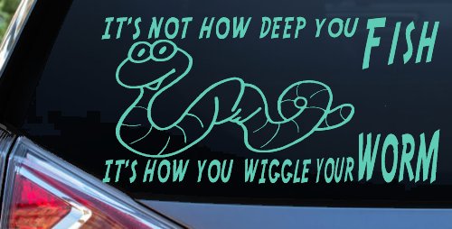 It's Not How Deep You Fish It's How You Wiggle Your Worm Funny Fishing Car or Truck Window Decal Sticker (Mint)