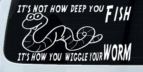 It's Not How Deep You Fish It's How You Wiggle Your Worm Funny Fishing Car or Truck Window Decal Sticker