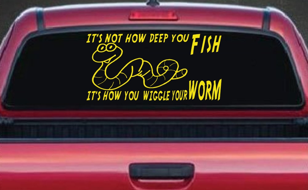 It's Not How Deep You Fish It's How You Wiggle Your Worm Funny Fishing Car or Truck Window Decal Sticker