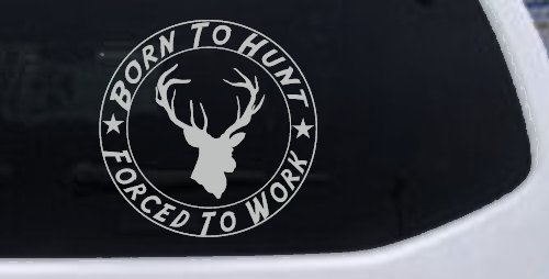Born To Hunt Forced to Work Hunting Car or Truck Window Decal Sticker (Light Gray)