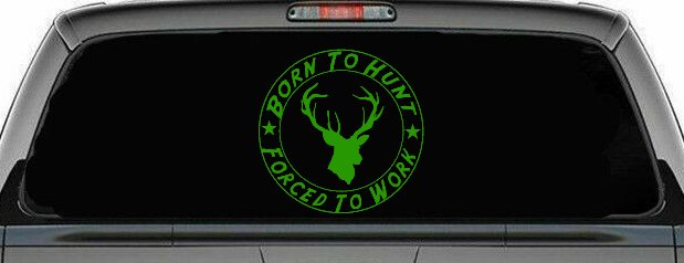 Born To Hunt Forced to Work Hunting Car or Truck Window Decal Sticker (Lime)