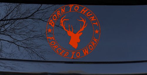 Born To Hunt Forced to Work Hunting Car or Truck Window Decal Sticker (Orange Red)