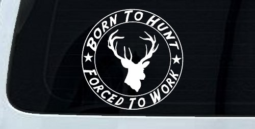 Born To Hunt Forced To Work Decal Hunting Car Truck Window Sticker (White)