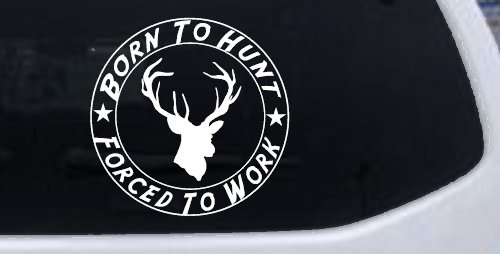 Born To Hunt Forced to Work Hunting Car or Truck Window Decal Sticker (White)