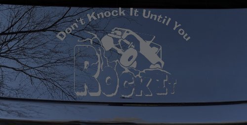 Dont Knock it Until You Rock It Rock Crawler Off Road Car or Truck Window Decal Sticker (Silver)