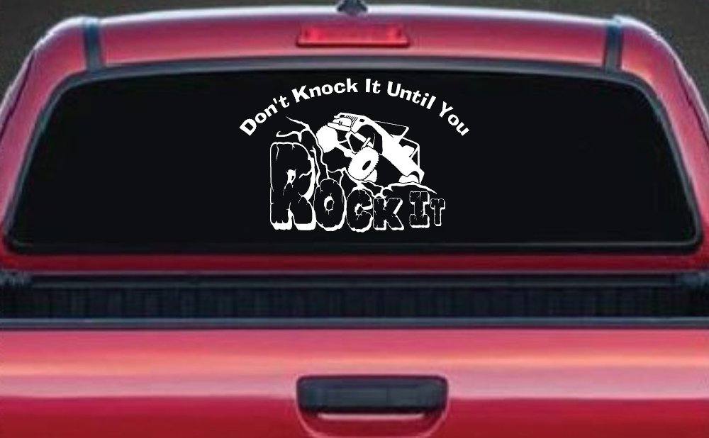 Dont Knock it Until You Rock It Rock Crawler Off Road Car or Truck Window Decal Sticker (White)