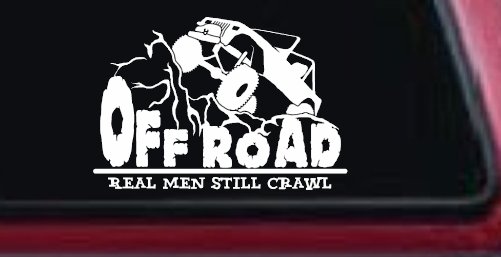 Rock Crawler Real Men Still Crawl Off Road Car or Truck Window Decal Sticker