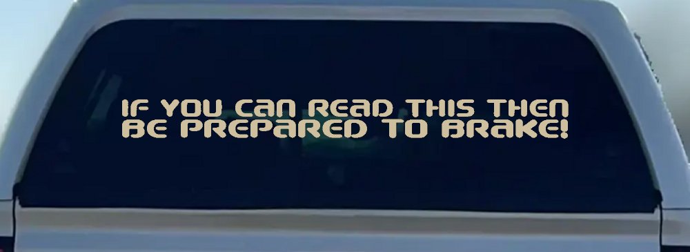 If You Can Read This Be Prepared to Brake Funny Car or Truck Window Decal Sticker (Desert Sand)