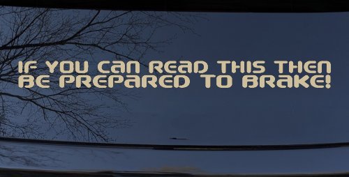 If You Can Read This Be Prepared to Brake Funny Car or Truck Window Decal Sticker (Desert Sand)