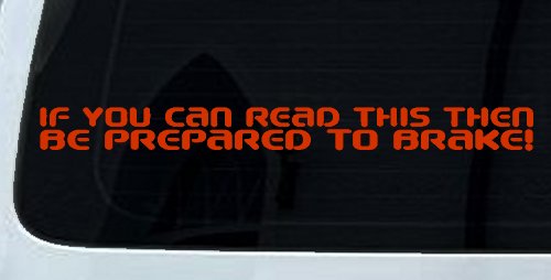 If You Can Read This Be Prepared to Brake Funny Car or Truck Window Decal Sticker (Orange Red)