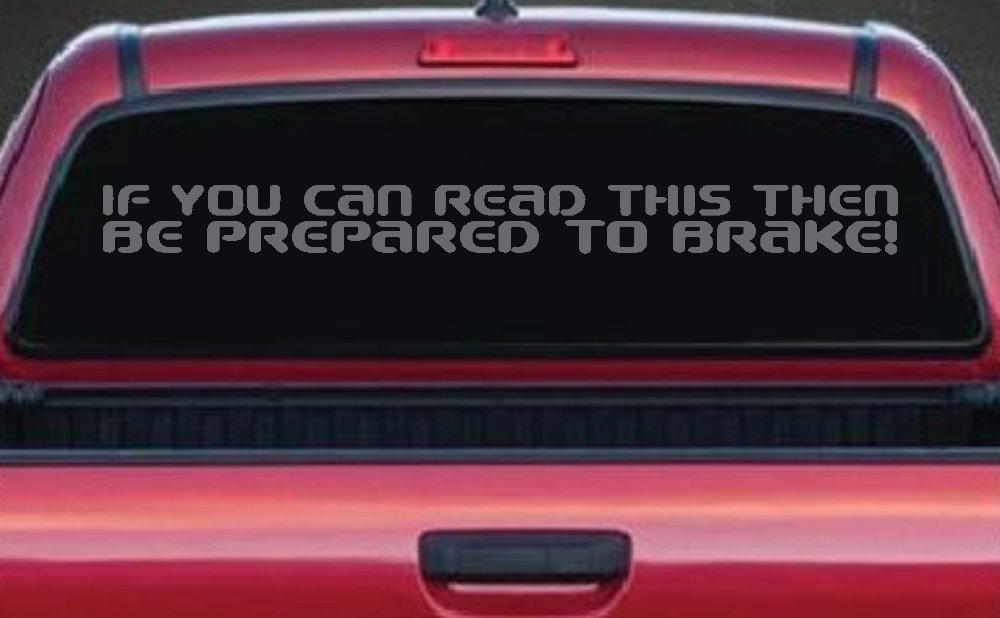 If You Can Read This Be Prepared to Brake Funny Car or Truck Window Decal Sticker (Silver)