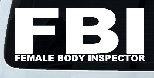 FBI Female Body Inspector Funny Car or Truck Window Decal Sticker (White)