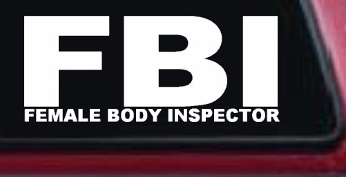 FBI Female Body Inspector Funny Car or Truck Window Decal Sticker (White)