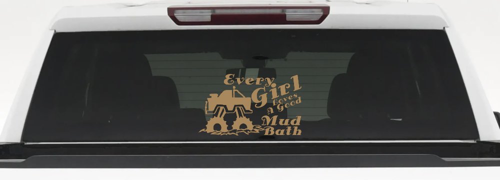Every Girl Loves A Good Mud Bath Off Road Car or Truck Window Decal Sticker (Light Brown)