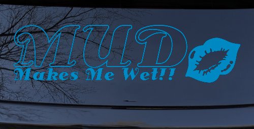 Mud Makes Me Wet with Lips Off Road Car or Truck Window Decal Sticker (Blue)