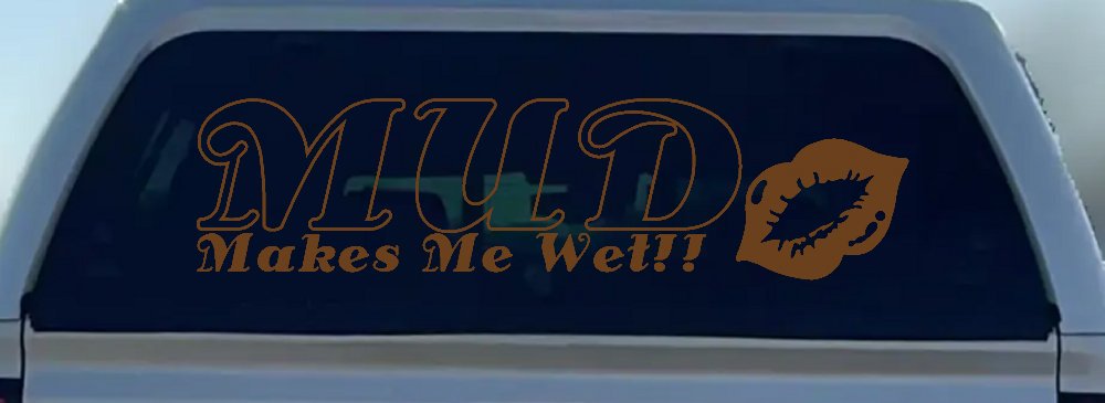 Mud Makes Me Wet with Lips Off Road Car or Truck Window Decal Sticker (Copper)
