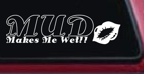 Mud Makes Me Wet with Lips Off Road Car or Truck Window Decal Sticker (White)