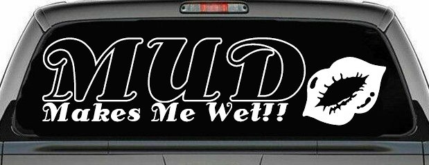 Mud Makes Me Wet with Lips Off Road Car or Truck Window Decal Sticker (White)