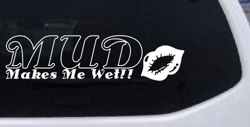 Mud Makes Me Wet with Lips Off Road Car or Truck Window Decal Sticker (White)