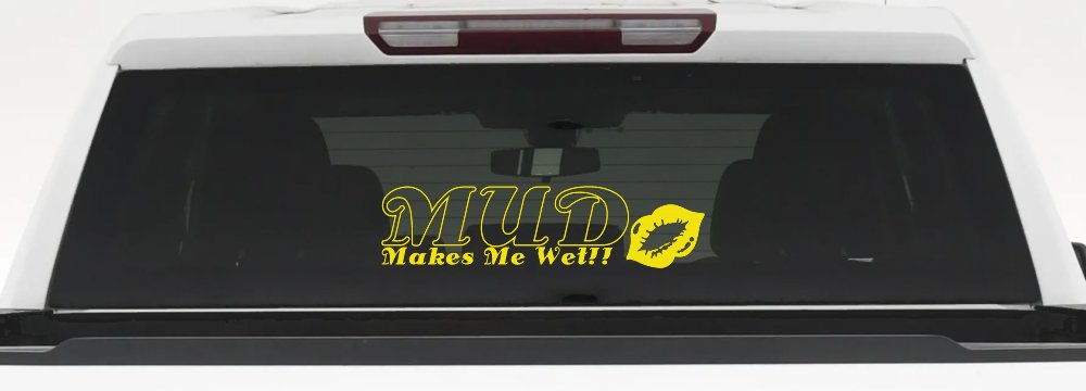 Mud Makes Me Wet with Lips Off Road Car or Truck Window Decal Sticker (Yellow)