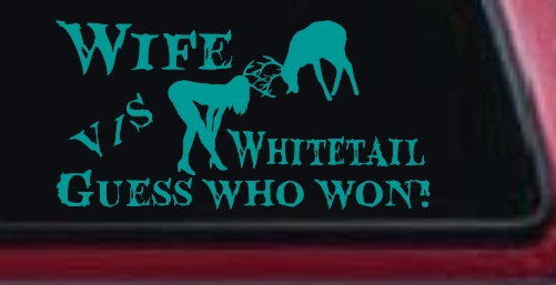Wife VS Whitetail Guess Who Won Hunting Car or Truck Window Decal Sticker