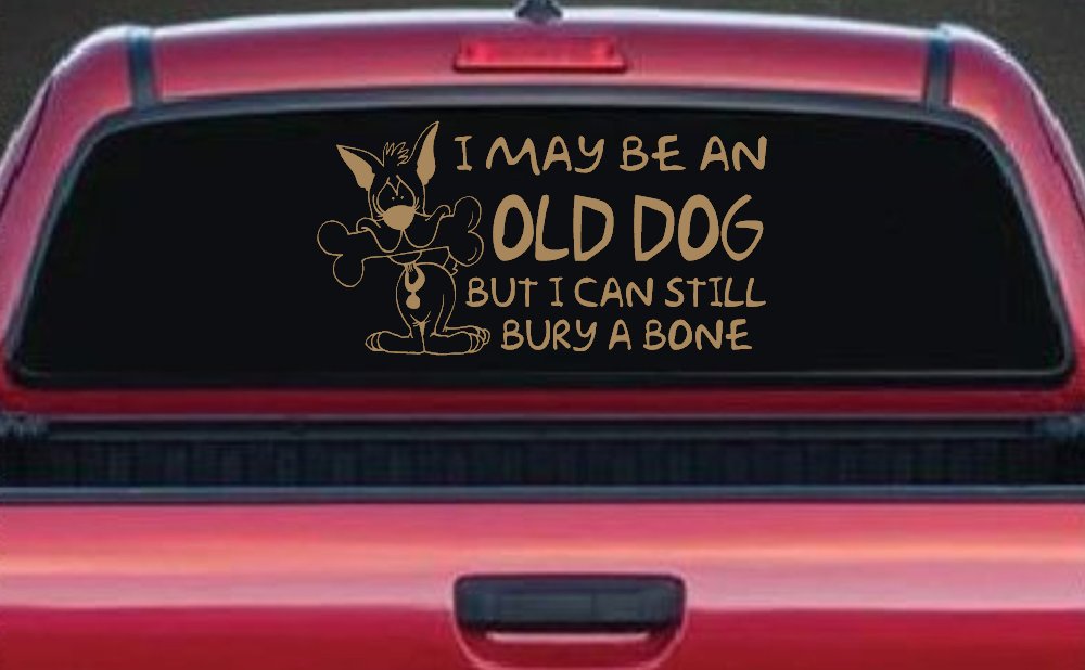 Funny I May Be An Old Dog But I Can Still Bury A Bone Car or Truck Window Decal Sticker