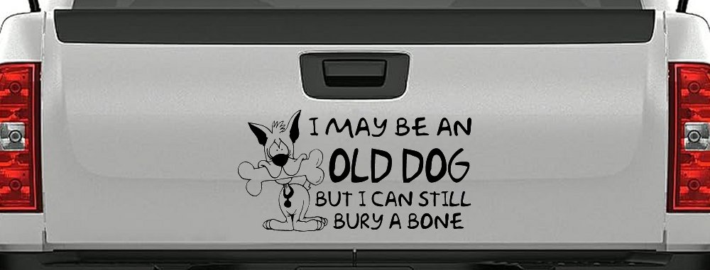 Funny I May Be An Old Dog But I Can Still Bury A Bone Car or Truck Window Decal Sticker