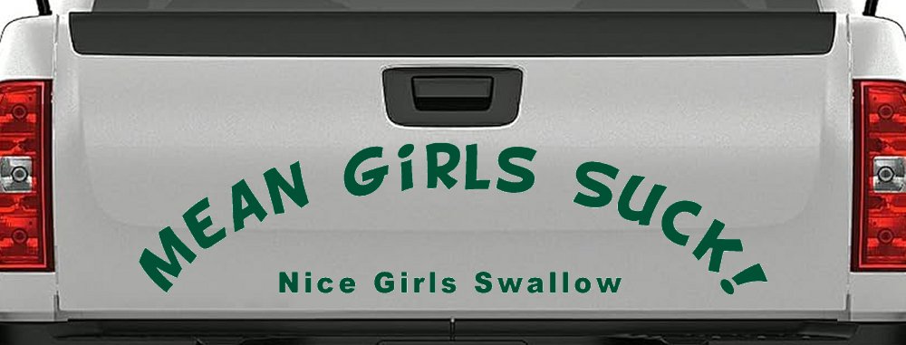 Mean Girls Suck Nice Girls Swallow Funny Car or Truck Window Decal Sticker (Dark Green)
