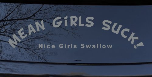 Mean Girls Suck Nice Girls Swallow Funny Car or Truck Window Decal Sticker (Telegrey)