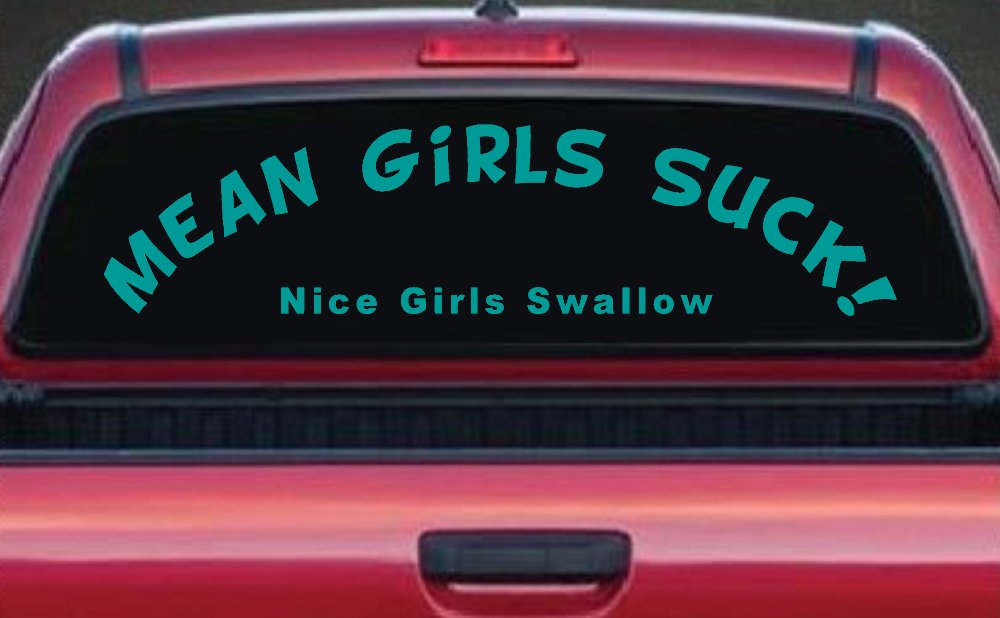 Mean Girls Suck Nice Girls Swallow Funny Decal Sticker for Cars & Trucks (Turquoise)