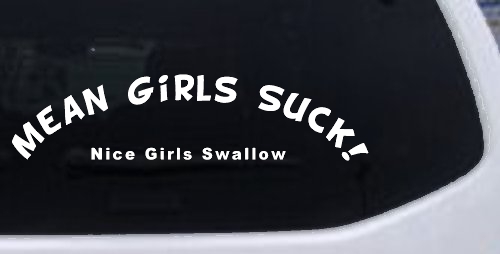Mean Girls Suck Nice Girls Swallow Funny Car or Truck Window Decal Sticker
