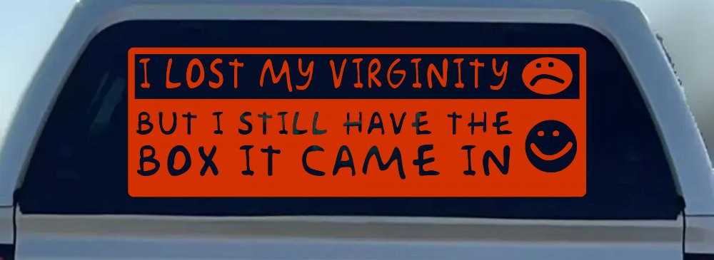 Funny I Lost My Virginity But I Still Have The Box It Came In Car or Truck Window Decal Sticker