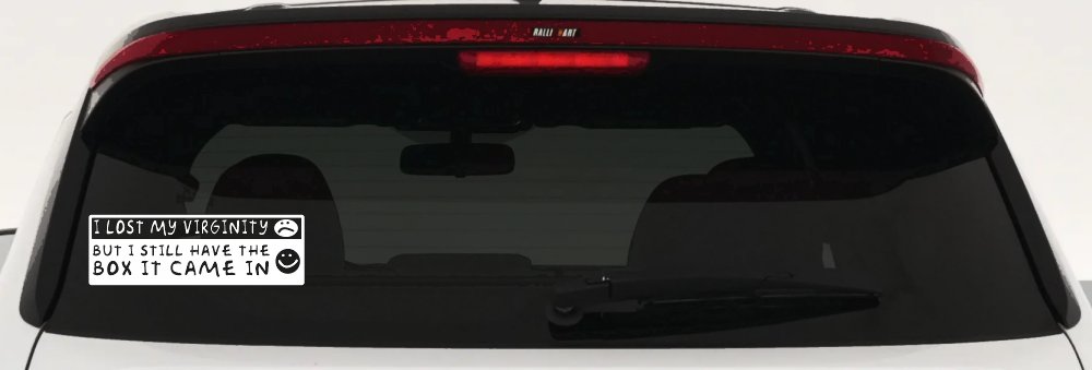 Funny I Lost My Virginity But I Still Have The Box It Came In Car or Truck Window Decal Sticker (White)