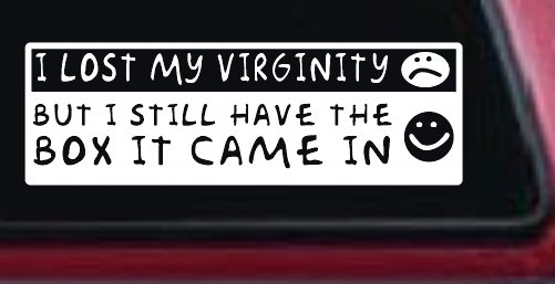 Funny I Lost My Virginity But I Still Have The Box It Came In Car or Truck Window Decal Sticker (White)