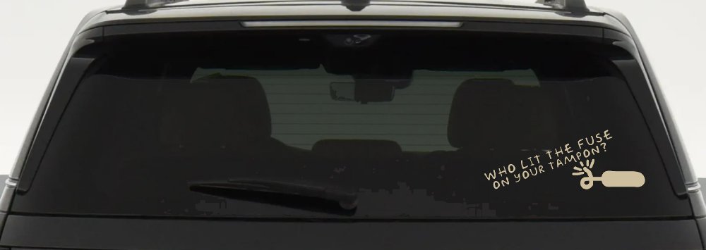 Who Lit The Fuse On Your Tampon Funny Car or Truck Window Decal Sticker