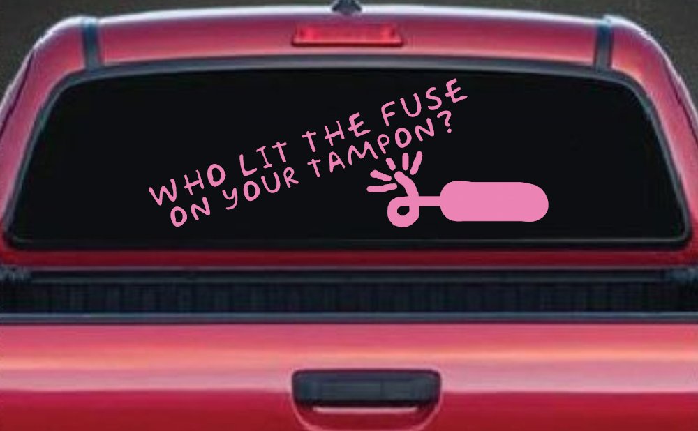 Who Lit The Fuse On Your Tampon Funny Car or Truck Window Decal Sticker