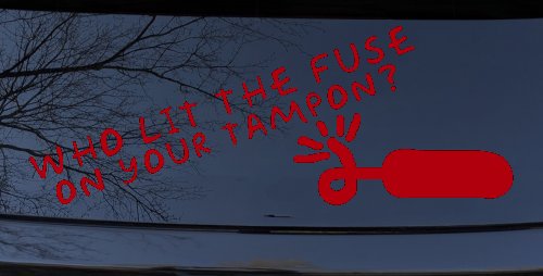 Who Lit The Fuse On Your Tampon Funny Car or Truck Window Decal Sticker (Red)