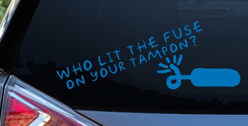 Who Lit The Fuse On Your Tampon Funny Car or Truck Window Decal Sticker (Sky Blue)